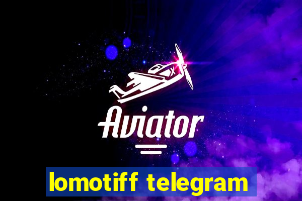 lomotiff telegram